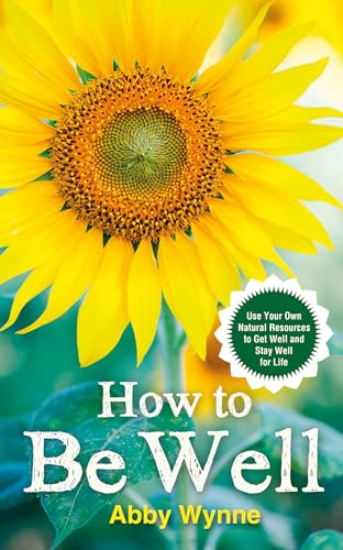 How to Be Well: Use Your Own Natural Resources to Get Well and Stay Well for Life von Hay House UK Ltd