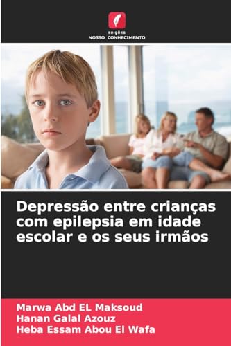 Depressão entre crianças com epilepsia em idade escolar e os seus irmãos von Edições Nosso Conhecimento