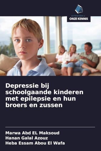 Depressie bij schoolgaande kinderen met epilepsie en hun broers en zussen von Uitgeverij Onze Kennis