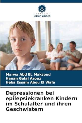 Depressionen bei epilepsiekranken Kindern im Schulalter und ihren Geschwistern von Verlag Unser Wissen
