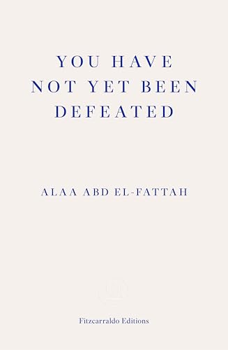 You Have Not Yet Been Defeated: Selected Writings 2011-2021