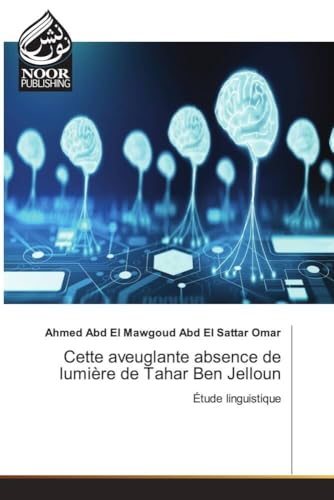 Cette aveuglante absence de lumière de Tahar Ben Jelloun: Étude linguistique.DE von Noor Publishing