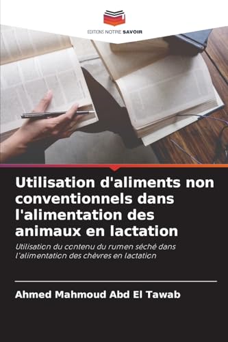 Utilisation d'aliments non conventionnels dans l'alimentation des animaux en lactation: Utilisation du contenu du rumen séché dans l'alimentation des chèvres en lactation von Editions Notre Savoir
