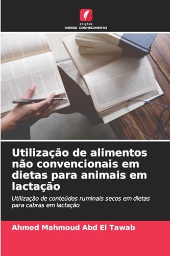 Utilização de alimentos não convencionais em dietas para animais em lactação: Utilização de conteúdos ruminais secos em dietas para cabras em lactação von Edições Nosso Conhecimento