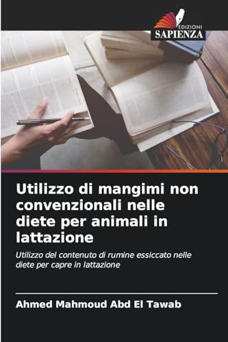 Utilizzo di mangimi non convenzionali nelle diete per animali in lattazione: Utilizzo del contenuto di rumine essiccato nelle diete per capre in lattazione von Edizioni Sapienza