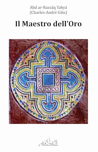 Il maestro dell'oro. Considerazioni complementari sulla tradizione ermetica von Orientamento Al-Qibla