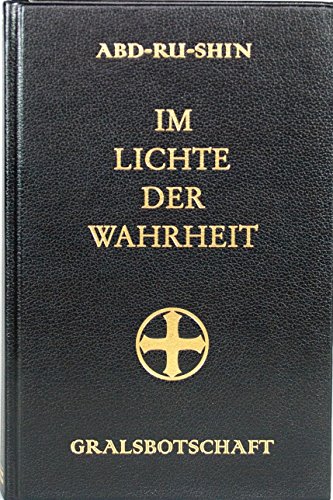 Im Lichte der Wahrheit Gralsbotschaft Ausgabe letzter Hand von Abd-ru-shin, einbändige Ausgabe