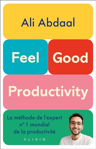 Feel-Good Productivity: La méthode de l'expert n° 1 mondial de la productivité