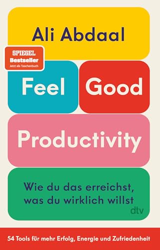 Feel-Good Productivity: Wie du das erreichst, was du wirklich willst. 54 Tools für mehr Erfolg, Energie und Zufriedenheit | »Ein längst überfälliger ... unserer Leistungsgesellschaft.« Mark Manson von dtv Verlagsgesellschaft mbH & Co. KG