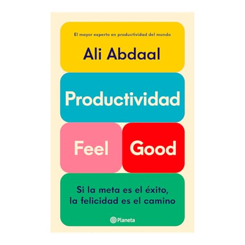 Productividad Feel Good: Si La Meta Es El Éxito, La Felicidad Es El Camino / Feel-Good Productivity von Editorial Planeta Mexicana S.A. de C.V.