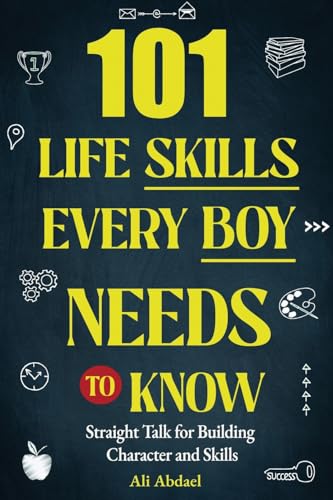 101 Life Skills Every Boy Needs To Know: Straight Talk For Building Character and Skills (Gifts for Teens, Band 2) von B C Graham Theological Seminary