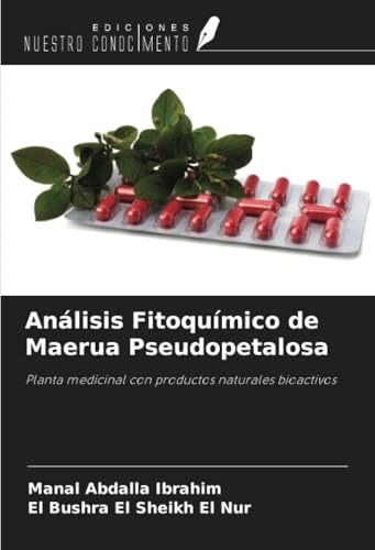 Análisis Fitoquímico de Maerua Pseudopetalosa: Planta medicinal con productos naturales bioactivos von Ediciones Nuestro Conocimiento