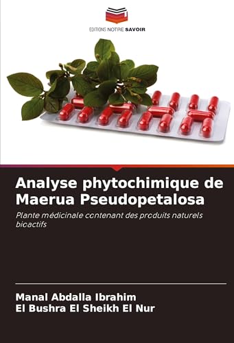 Analyse phytochimique de Maerua Pseudopetalosa: Plante médicinale contenant des produits naturels bioactifs von Editions Notre Savoir