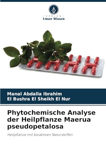 Phytochemische Analyse der Heilpflanze Maerua pseudopetalosa: Heilpflanze mit bioaktiven Naturstoffen von Verlag Unser Wissen