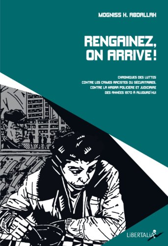 RENGAINEZ, ON ARRIVE !: Chroniques des luttes contre les crimes racistes ou sécuritaires, contre la Hagra policière et judicière des années 1970 à nos jours von LIBERTALIA
