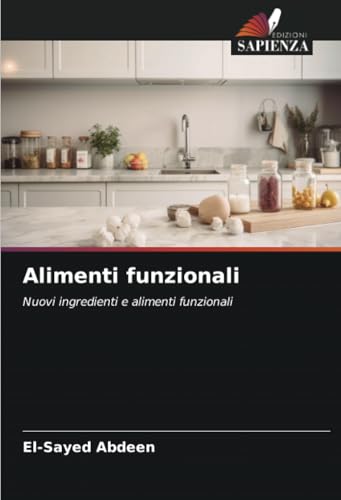 Alimenti funzionali: Nuovi ingredienti e alimenti funzionali von Edizioni Sapienza