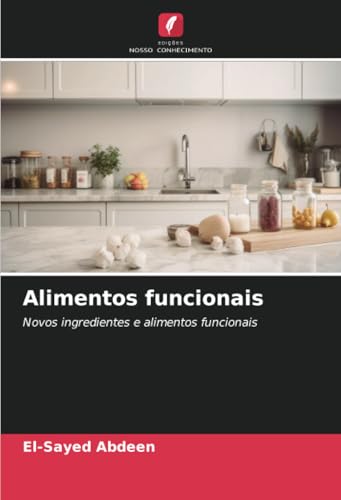 Alimentos funcionais: Novos ingredientes e alimentos funcionais von Edições Nosso Conhecimento