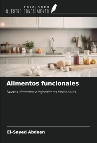 Alimentos funcionales: Nuevos alimentos e ingredientes funcionales von Ediciones Nuestro Conocimiento