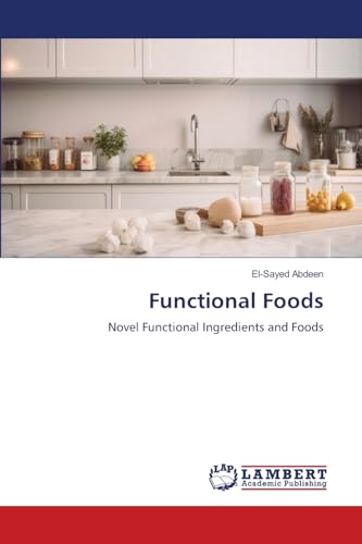 Functional Foods: Novel Functional Ingredients and Foods von LAP LAMBERT Academic Publishing