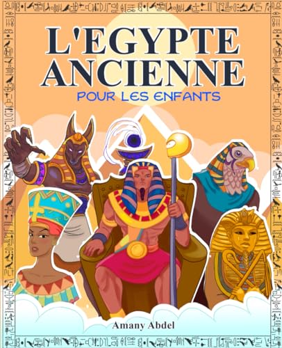 L'Egypte ancienne pour les enfants: Mythologie egyptienne - Tout sur les grands pharaons, les dieux égyptiens et les pyramides en Egypte ancienne - ... (Histoire et mythologie pour enfants) von Independently published