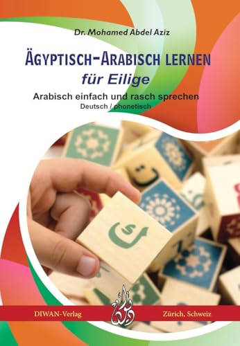 Ägyptisch-Arabisch lernen für Eilige: Arabisch einfach und rasch sprechen Deutsch / phonetisch von DIWAN