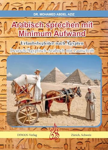 Arabisch sprechen mit Minimum Aufwand: Urlaubsbegleiter nach Ägypten, Deutsch/Ägyptisch-Arabisch mit Lautschrift von DIWAN