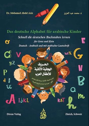 Das deutsche Alphabet für arabische Kinder: Schnell die deutschen Buchstaben lernen für Gross und Klein Deutsch – Arabisch mit arabischer Lautschrift