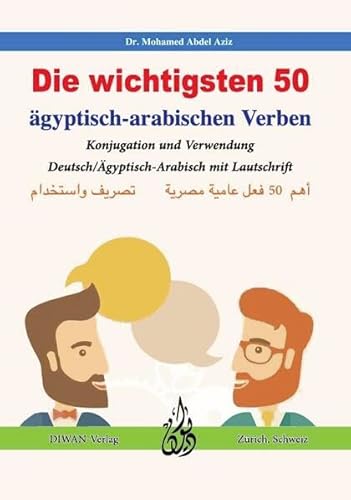 Die wichtigsten 50 ägyptisch-arabischen Verben: Deutsch/Ägyptisch-Arabisch mit Lautschrift Die wichtigsten 50 ägyptisch-arabischen Verben: Deutsch/Ägyptisch-Arabisch mit Lautschrift von Diwan Verlag
