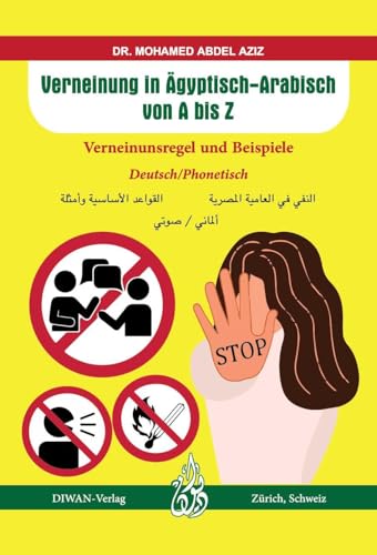 Verneinung in Ägyptisch-Arabisch von A bis Z: Verneinunsregel und Beispiele Deutsch/phonetisch Verneinung in Ägyptisch-Arabisch von A bis Z: Verneinunsregel und Beispiele Deutsch/phonetisch von Diwan Verlag