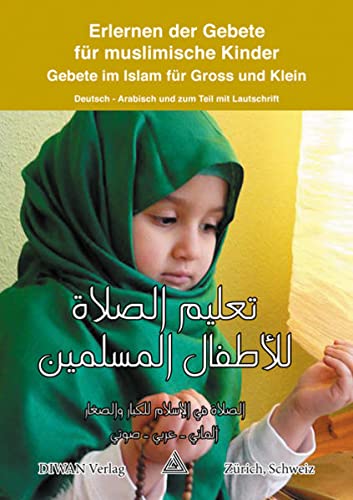 Erlernen der Gebete für muslimische Kinder: Gebete im Islam für Gross und Klein Deutsch - Arabisch und zum Teil mit Lautschrift von Diwan Verlag