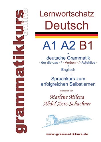 Lernwortschatz deutsch A1 A2 B1: Sprachkurs deutsch zum erfolgreichen Selbstlernen