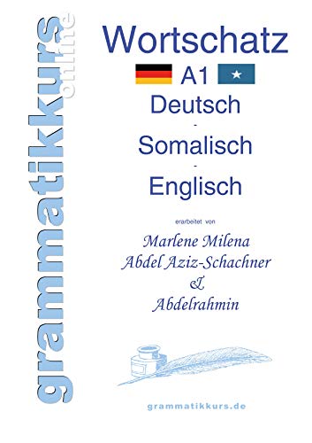 Wörterbuch A1 Deutsch - Somalisch - Englisch: Lernwortschatz + Grammatik + Gutschrift: 10 Unterrichtsstunden per Internet für die Integrations-Deutschkurs-TeilnehmerInnen aus Somalia Niveau A1 von Books on Demand