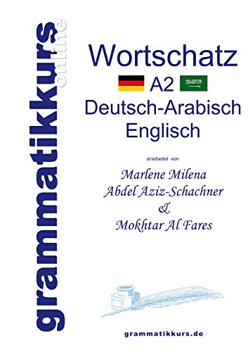 Wörterbuch A2 Deutsch-Arabisch-Englisch: Lernwortschatz + Grammatik + Gutschrift: 20 Unterrichtsstunden per Internet für die Integrations-Deutschkurs-TeilnehmerInnen aus Vietnam Niveau B1 Wörterbuch A2 Deutsch-Arabisch-Englisch: Lernwortschatz + Grammatik + Gutschrift: 20 Unterrichtsstunden per Internet für die Integrations-Deutschkurs-TeilnehmerInnen aus Vietnam Niveau B1