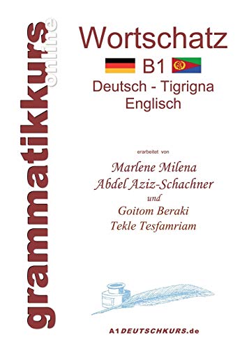 Wörterbuch B1 Deutsch - Tigrigna - Englisch Niveau B1: Lernwortschatz + Grammatik + Gutschrift: 20 Unterrichtsstunden per Internet für die ... aus Eritrea / Etiopien Niveau B1