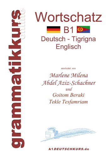 Wörterbuch B1 Deutsch - Tigrigna - Englisch Niveau B1: Lernwortschatz + Grammatik + Gutschrift: 20 Unterrichtsstunden per Internet für die ... aus Eritrea / Etiopien Niveau B1 Wörterbuch B1 Deutsch - Tigrigna - Englisch Niveau B1: Lernwortschatz + Grammatik + Gutschrift: 20 Unterrichtsstunden per Internet für die ... aus Eritrea / Etiopien Niveau B1
