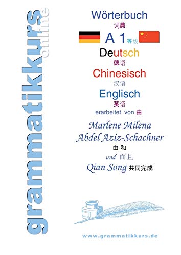 Wörterbuch Deutsch - Chinesisch - Englisch Niveau A1: Lernwortschatz A1+ Grammatik + Gutschrift: 10 Unterrichtsstunden per Internet für die Integrations-Deutschkurs-TeilnehmerInnen aus China