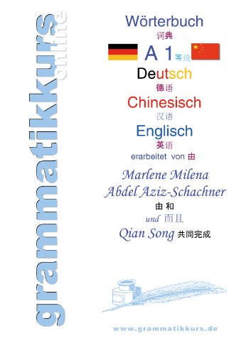 Wörterbuch Deutsch - Chinesisch - Englisch Niveau A1: Lernwortschatz A1+ Grammatik + Gutschrift: 10 Unterrichtsstunden per Internet für die Integrations-Deutschkurs-TeilnehmerInnen aus China Wörterbuch Deutsch - Chinesisch - Englisch Niveau A1: Lernwortschatz A1+ Grammatik + Gutschrift: 10 Unterrichtsstunden per Internet für die Integrations-Deutschkurs-TeilnehmerInnen aus China