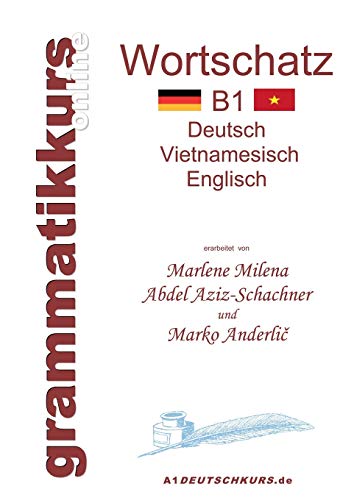 Wörterbuch Deutsch-Vietnamesisch-Englisch Niveau B1: Lernwortschatz + Grammatik + Gutschrift: 20 Unterrichtsstunden per Internet für die Integrations-Deutschkurs-TeilnehmerInnen aus Vietnam Niveau B1 von Books on Demand
