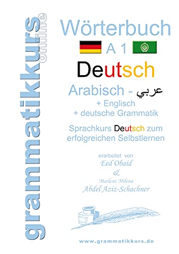 Wörterbuch Deutsch - Arabisch - Englisch A1: Sprachkurs Deutsch zum erfolgreichen Selbstlernen. Grammatikkurs online von Books on Demand
