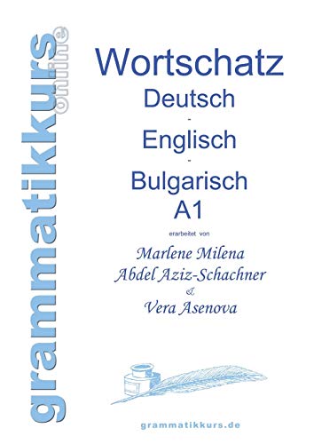 Wörterbuch Deutsch - Englisch - Bulgarisch A1: Lernwortschatz für die Integrations-Deutschkurs-TeilnehmerInnen aus Bulgarien Niveau A1