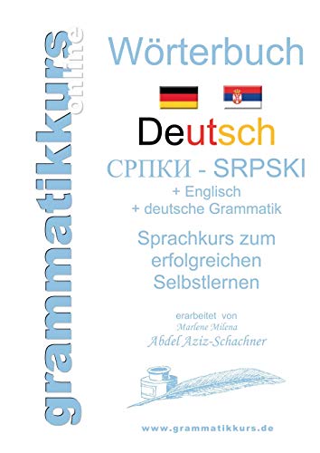 Wörterbuch Deutsch-Serbisch-Englisch Niveau A1: Lernwortschatz A1 Sprachkurs DEUTSCH zum erfolgreichen Selbstlernen für TeilnehmerInnen aus Serbien Wörterbuch Deutsch-Serbisch-Englisch Niveau A1: Lernwortschatz A1 Sprachkurs DEUTSCH zum erfolgreichen Selbstlernen für TeilnehmerInnen aus Serbien