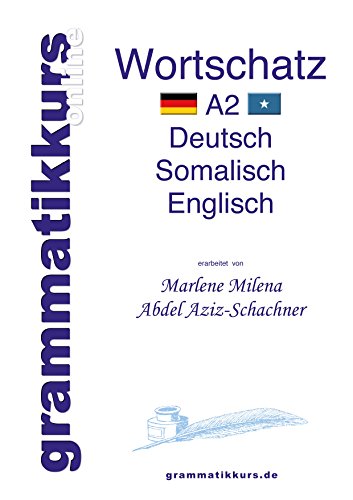 Wörterbuch Deutsch - Somalisch- Englisch A2: Lernwortschatz + Grammatik für die Integrations-Deutschkurs-TeilnehmerInnen aus Somalia Niveau A2 von Books on Demand