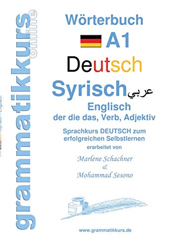Wörterbuch Deutsch - Syrisch - Englisch A1: Lernwortschatz A1 Sprachkurs DEUTSCH zum erfolgreichen Selbstlernen für TeilnehmerInnen aus Syrien (Wörterbücher Deutsch Syrisch Englisch) von Books on Demand