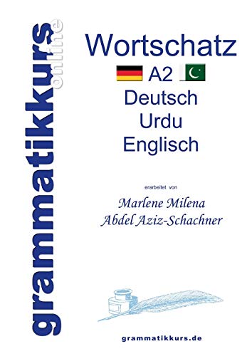 Wörterbuch Deutsch - Urdu- Englisch A2: Lernwortschatz A 2 Sprachkurs DEUTSCH zum erfolgreichen Selbstlernen für TeilnehmerInnen aus Pakistan