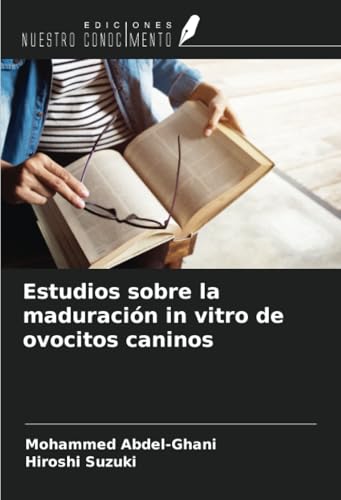 Estudios sobre la maduración in vitro de ovocitos caninos von Ediciones Nuestro Conocimiento