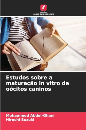 Estudos sobre a maturação in vitro de oócitos caninos von Edições Nosso Conhecimento