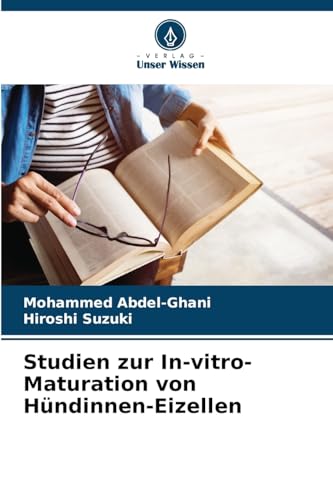 Studien zur In-vitro-Maturation von Hündinnen-Eizellen: DE von Verlag Unser Wissen