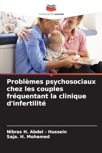 Problèmes psychosociaux chez les couples fréquentant la clinique d'infertilité: DE von Editions Notre Savoir