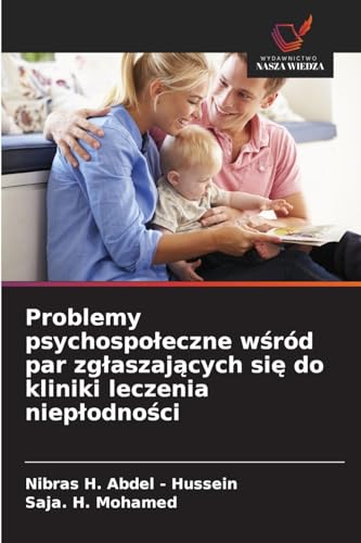 Problemy psychospo¿eczne w¿ród par zg¿aszaj¿cych si¿ do kliniki leczenia niep¿odno¿ci: DE von Wydawnictwo Nasza Wiedza