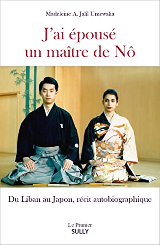 J'ai épousé un maître de Nô: Du Liban au Japon, récit autobiographique